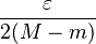 \frac{\varepsilon}{2(M-m)}