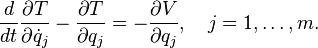   \frac{d}{dt} \frac{\partial T}{\partial \dot{q}_j} -\frac{\partial T}{\partial q_j} = -\frac{\partial V}{\partial q_j}, \quad j=1,\ldots,m.