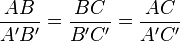  {AB \over A'B'} = {BC \over B'C'} = {AC \over A'C'}