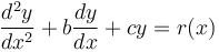 \frac{d^2y}{dx^2} + b\frac{dy}{dx} + cy = r(x)\,\!