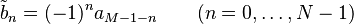 \tilde b_n=(-1)^n a_{M-1-n} \quad \quad (n=0,\dots,N-1) 