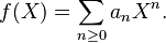 f(X) = \sum_{n\ge 0} a_n X^n.