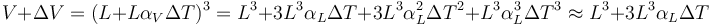 V + \Delta V =( L+L\alpha_V\Delta T)^3=L^3 + 3L^3 \alpha_L \Delta T + 3L^3\alpha_L^2 \Delta T^2 + L^3\alpha_L^3 \Delta T^3 \approx L^3 + 3L^3 \alpha_L \Delta T