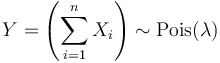 Y = \left( \sum_{i=1}^n X_i \right) \sim \operatorname{Pois}(\lambda)