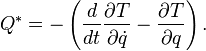  Q^* = -\left(\frac{d}{dt} \frac{\partial T}{\partial \dot{q}} -\frac{\partial T}{\partial q}\right).