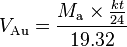 V_\text{Au} = \frac{M_\text{a} \times \tfrac{kt}{24}}{19.32}