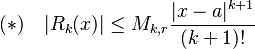 (*) \quad |R_k(x)|\leq M_{k,r}\frac{|x-a|^{k+1}}{(k+1)!} 