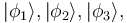 |\phi_1\rang, |\phi_2\rang, |\phi_3\rang,