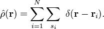 \hat{\rho}(\mathbf{r}) = \sum_{i=1}^{N}\sum_{s_{i}}\ \delta(\mathbf{r}-\mathbf{r}_{i}).