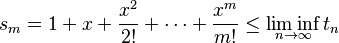 s_m = 1+x+\frac{x^2}{2!}+\cdots+\frac{x^m}{m!} \le \liminf_{n\to\infty}t_n