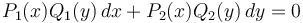  P_1(x)Q_1(y)\,dx + P_2(x)Q_2(y)\,dy = 0 \,\!