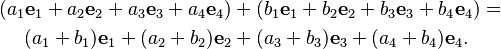 \begin{align}(a_1{\mathbf e}_1 + a_2{\mathbf e}_2 + a_3{\mathbf e}_3 + a_4{\mathbf e}_4) &+ (b_1{\mathbf e}_1 + b_2{\mathbf e}_2 + b_3{\mathbf e}_3 + b_4{\mathbf e}_4) =\\
(a_1+b_1){\mathbf e}_1 + (a_2+b_2){\mathbf e}_2 &+ (a_3+b_3){\mathbf e}_3 + (a_4+b_4){\mathbf e}_4.\end{align}