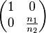 \begin{pmatrix} 1 & 0 \\ 0 & \frac{n_1}{n_2} \end{pmatrix} 