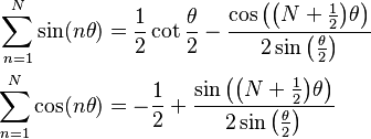 
\begin{align}
\sum_{n=1}^N \sin (n\theta) & = \frac{1}{2}\cot\frac{\theta}{2}-\frac{\cos\left(\big(N+\frac{1}{2}\big)\theta\right)}{2\sin\left(\frac{\theta}{2}\right)}\\
\sum_{n=1}^N \cos (n\theta) & = -\frac{1}{2}+\frac{\sin\left(\big(N+\frac{1}{2}\big)\theta\right)}{2\sin\left(\frac{\theta}{2}\right)}
\end{align}
