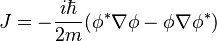 J = -\frac{i\hbar}{2m}(\phi^*\nabla\phi - \phi\nabla\phi^*)