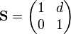  \mathbf{S} = \begin{pmatrix} 1 & d \\ 0 & 1 \end{pmatrix} 