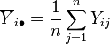 \overline{Y}_{i\bullet} = \frac{1}{n}\sum_{j=1}^n Y_{ij}