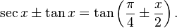 \sec x \pm \tan x = \tan\left(\frac \pi 4 \pm \frac x 2 \right).