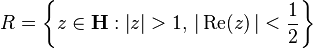 R = \left\{ z \in \mathbf{H}: \left| z \right| > 1,\, \left| \,\mbox{Re}(z) \,\right| < \frac{1}{2} \right\}