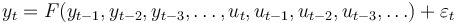  y_t = F(y_{t-1}, y_{t-2}, y_{t-3}, \ldots, u_{t}, u_{t-1}, u_{t-2}, u_{t-3}, \ldots) + \varepsilon_t 