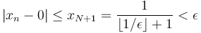 |x_n - 0| \le x_{N+1} = \frac{1}{\lfloor1/\epsilon\rfloor + 1} < \epsilon