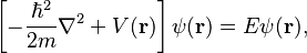 \left[ - \frac{\hbar^2}{2m} \nabla^2 + V(\mathbf{r}) \right] \psi(\mathbf{r}) = E \psi (\mathbf{r}),