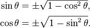 \begin{align}
\sin\theta &= \pm \sqrt{1 - \cos^2\theta}, \\
\cos\theta &= \pm \sqrt{1 - \sin^2\theta}.
\end{align}