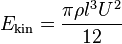 E_\mathrm{kin}=\frac{\pi\rho l^3 U^2}{12}