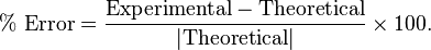 \%\text{ Error} = \frac{\text{Experimental}-\text{Theoretical}}{|\text{Theoretical}|}\times100.