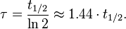 \tau = \frac{t_{1/2}}{\ln 2} \approx 1.44 \cdot t_{1/2}.