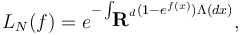  L_{{N}}(f)=e^{-\int_{\textbf{R}^d}(1-e^{ f(x)})\Lambda(dx)}, 