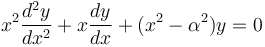 x^2 \frac{d^2 y}{dx^2} + x \frac{dy}{dx} + (x^2 - \alpha^2)y = 0