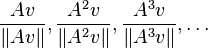 \frac{Av}{\|Av\|}, \frac{A^2v}{\|A^2v\|}, \frac{A^3v}{\|A^3v\|}, \dots