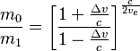 \frac{m_0}{m_1} = \left[\frac{1 + {\frac{\Delta v}{c}}}{1 - {\frac{\Delta v}{c}}}\right]^{\frac{c}{2v_e}}