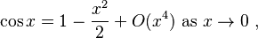  \cos x = 1 - \frac{x^2}{2} + O(x^4) \text{ as } x \to 0\ ,