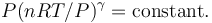  P (n R T/P)^\gamma = \operatorname{constant}. 