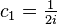  c_{1} = \tfrac{1}{2i} 