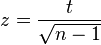 z=\frac{t}{\sqrt{n-1}}