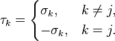  \tau_k = \begin{cases} 
\sigma_k, &k\neq j, \\
- \sigma_k, &k = j.
\end{cases}
