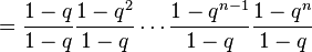 =\frac{1-q}{1-q} \frac{1-q^2}{1-q} \cdots \frac{1-q^{n-1}}{1-q} \frac{1-q^n}{1-q}