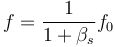 f = \frac{1}{1+\beta _s}f_0