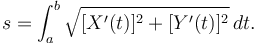 s = \int_{a}^{b} \sqrt { [X'(t)]^2 + [Y'(t)]^2 }\, dt. 