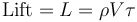 \mbox{Lift} = L = \rho V \tau