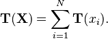 \mathbf{T}(\mathbf{X}) = \sum_{i=1}^N \mathbf{T}(x_i) .