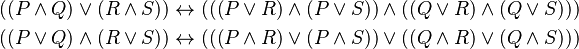 \begin{align}
  ((P \and Q) \or (R \and S)) &\leftrightarrow (((P \or R) \and (P \or S)) \and ((Q \or R) \and (Q \or S))) \\
   ((P \or Q) \and (R \or S)) &\leftrightarrow (((P \and R) \or (P \and S)) \or ((Q \and R) \or (Q \and S)))
\end{align}