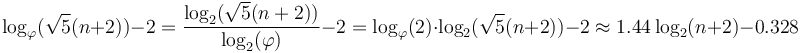 \log_\varphi(\sqrt 5 (n+2)) - 2 = { \log_2(\sqrt 5 (n+2)) \over \log_2(\varphi) } - 2 = \log_\varphi(2) \cdot \log_2(\sqrt 5 (n+2)) - 2 \approx 1.44\log_2(n+2) - 0.328