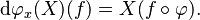  \mathrm d\varphi_x(X)(f) = X(f\circ \varphi).