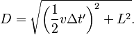 D = \sqrt{\left (\frac{1}{2}v \Delta t'\right )^2+L^2}.