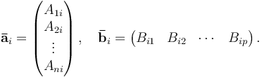 \mathbf{\bar a}_i = \begin{pmatrix}A_{1i} \\ A_{2i} \\ \vdots \\ A_{ni} \end{pmatrix}\,,\quad \mathbf{\bar b}_i = \begin{pmatrix}B_{i1} & B_{i2} & \cdots & B_{ip}\end{pmatrix}\,.