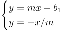 \begin{cases}
y = mx+b_1 \\
y = -x/m
\end{cases}